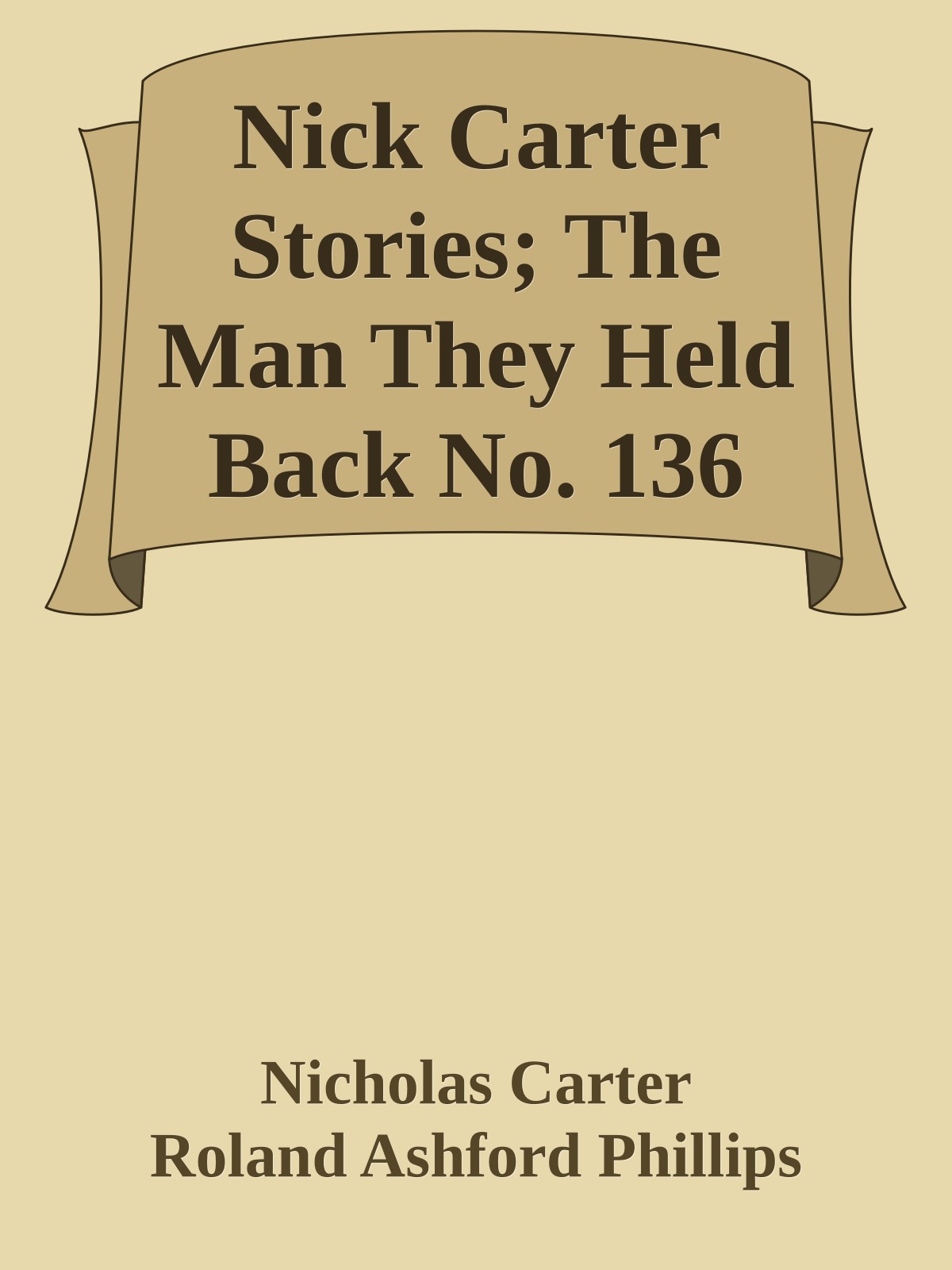 Nick Carter Stories; The Man They Held Back No. 136